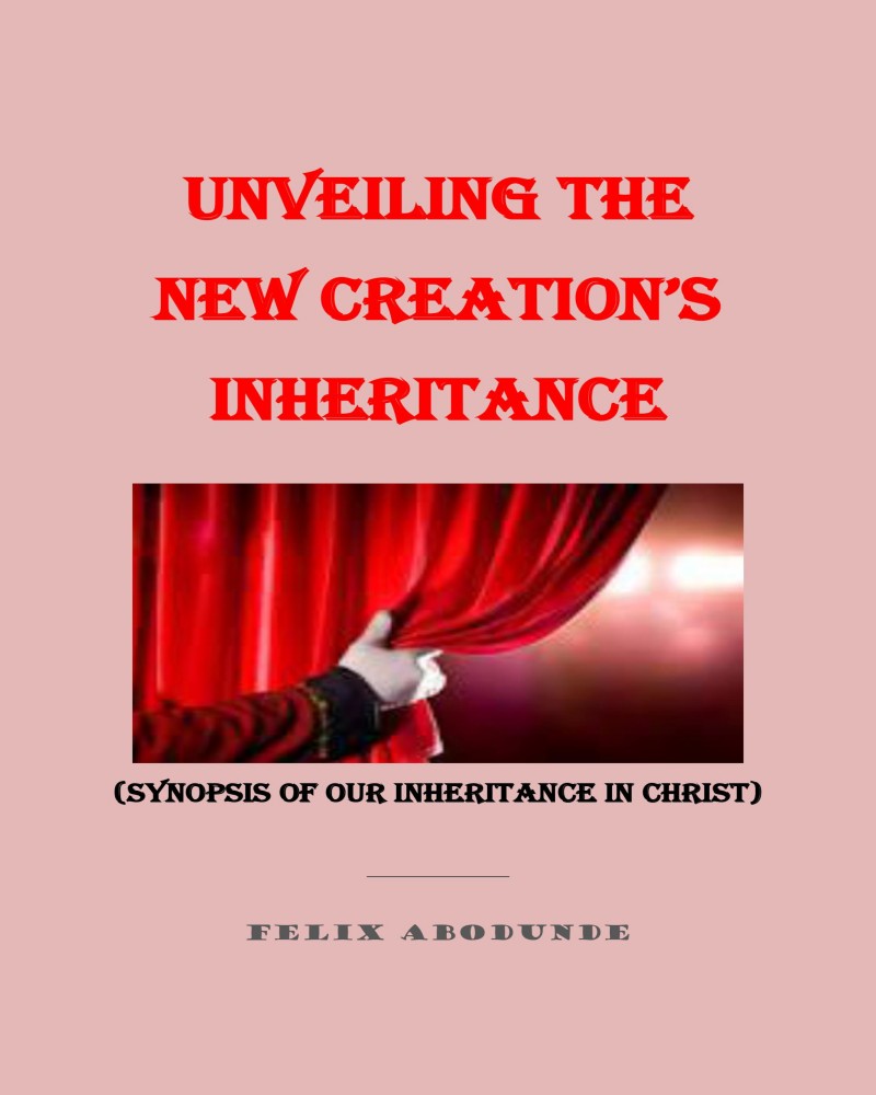 UNVEILING THE NEW CREATION INHERITANCE