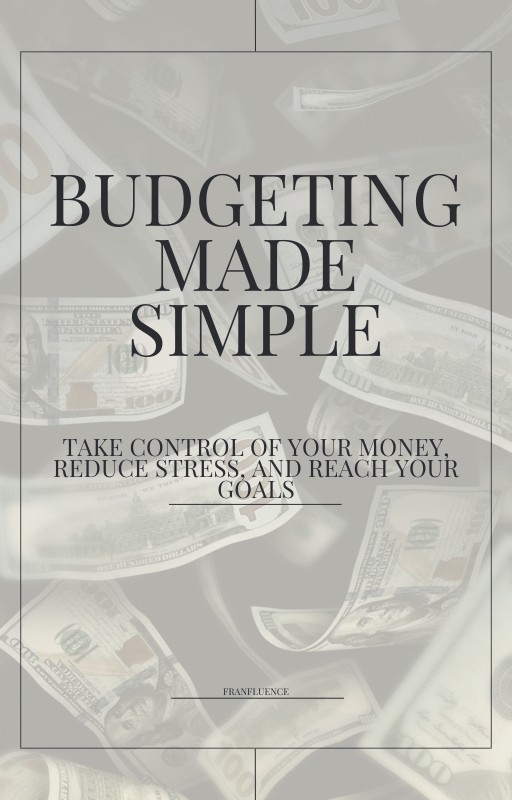 BUDGETING MADE SIMPLE: Take Control of Your Money, Reduce Stress, and Reach Your Goals