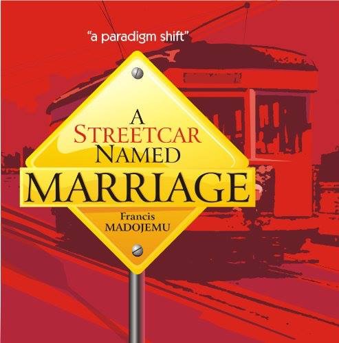 A StreetCar Named Marriage by Francis E. Madojemu
