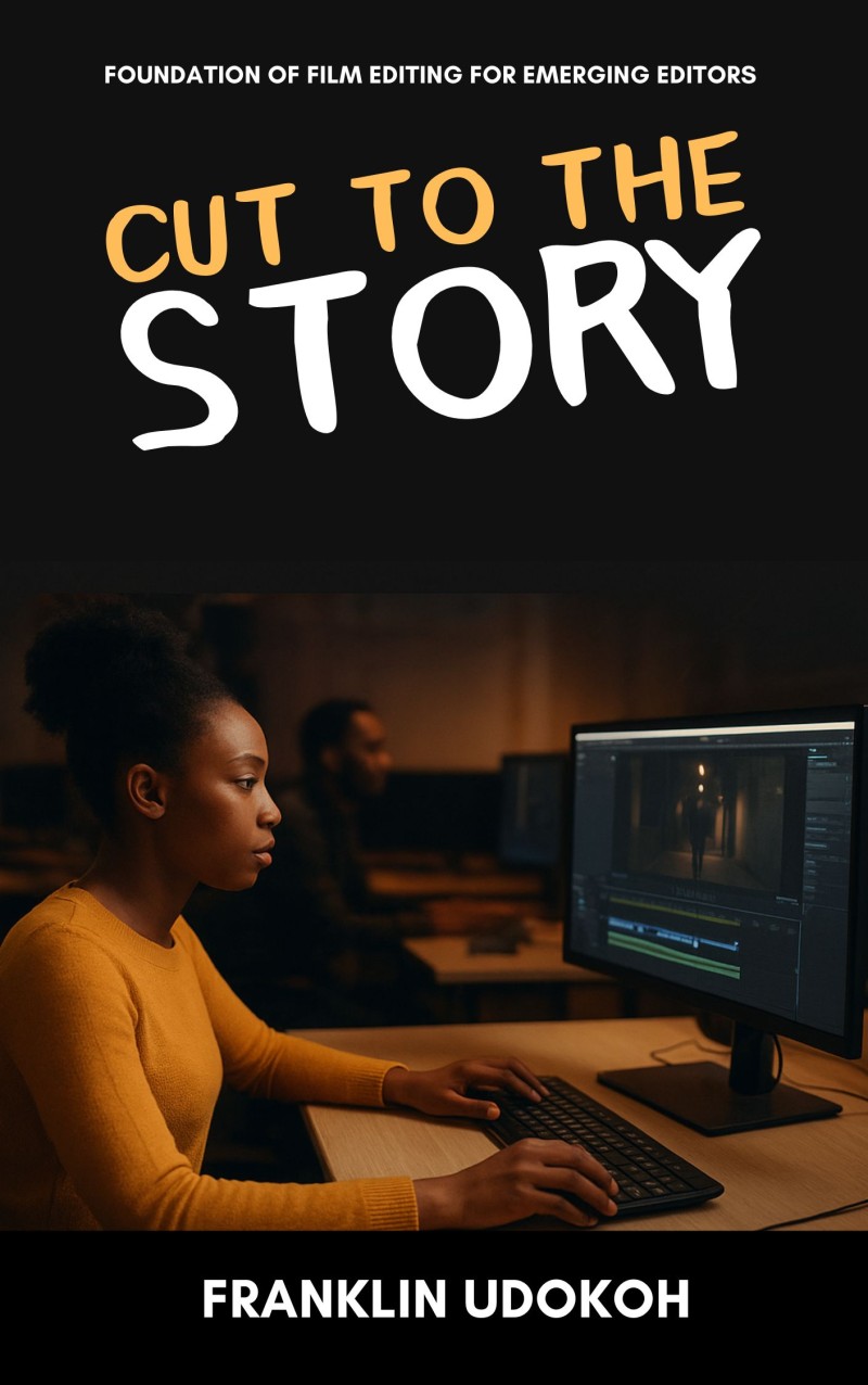 CUT TO THE STORY: Foundation Of Film Editing For Emerging Editors