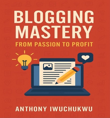 Blogging Mastery: Turn Your Passion Into Profits