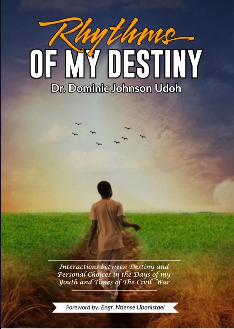 RHYTHMS OF MY DESTINY (Interactions between Personal Choices and Destiny in the Days of my Youth and Times of the Nigerian Civil War)