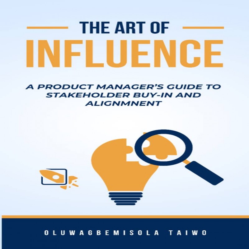The Art of Influence: A Product Manager's Guide to Stakeholder Buy-In and Alignment.
