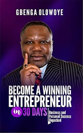 BECOME A WINNING ENTREPRENEUR IN 30 DAYS: Business and Personal Success Unpacked