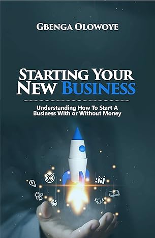 STARTING YOUR NEW BUSINESS: Understanding How to Start a Business With or Without Money