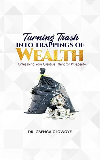 TURNING TRASH INTO TRAPPINGS OF WEALTH: Harness Your Creative Genius for Success