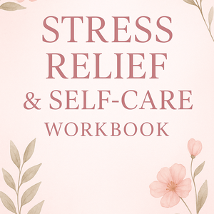 Stress Relief and Self - Care Workbook