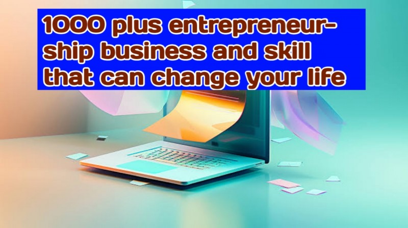 1000 entrepreneurship business and skills that can change your life