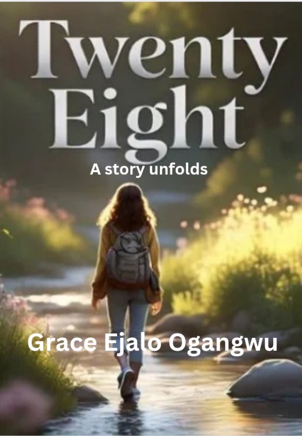 Twenty Eight: A story unfolds by Grace Ejalo Ogangwu