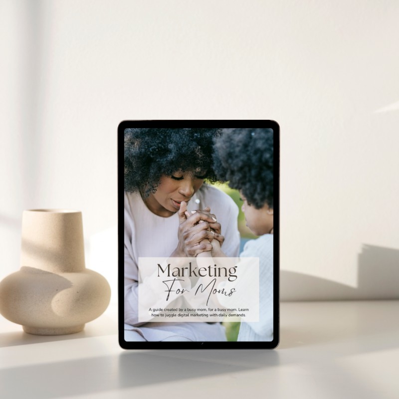 Marketing for Moms: The Ultimate Guide to Digital Marketing for Moms