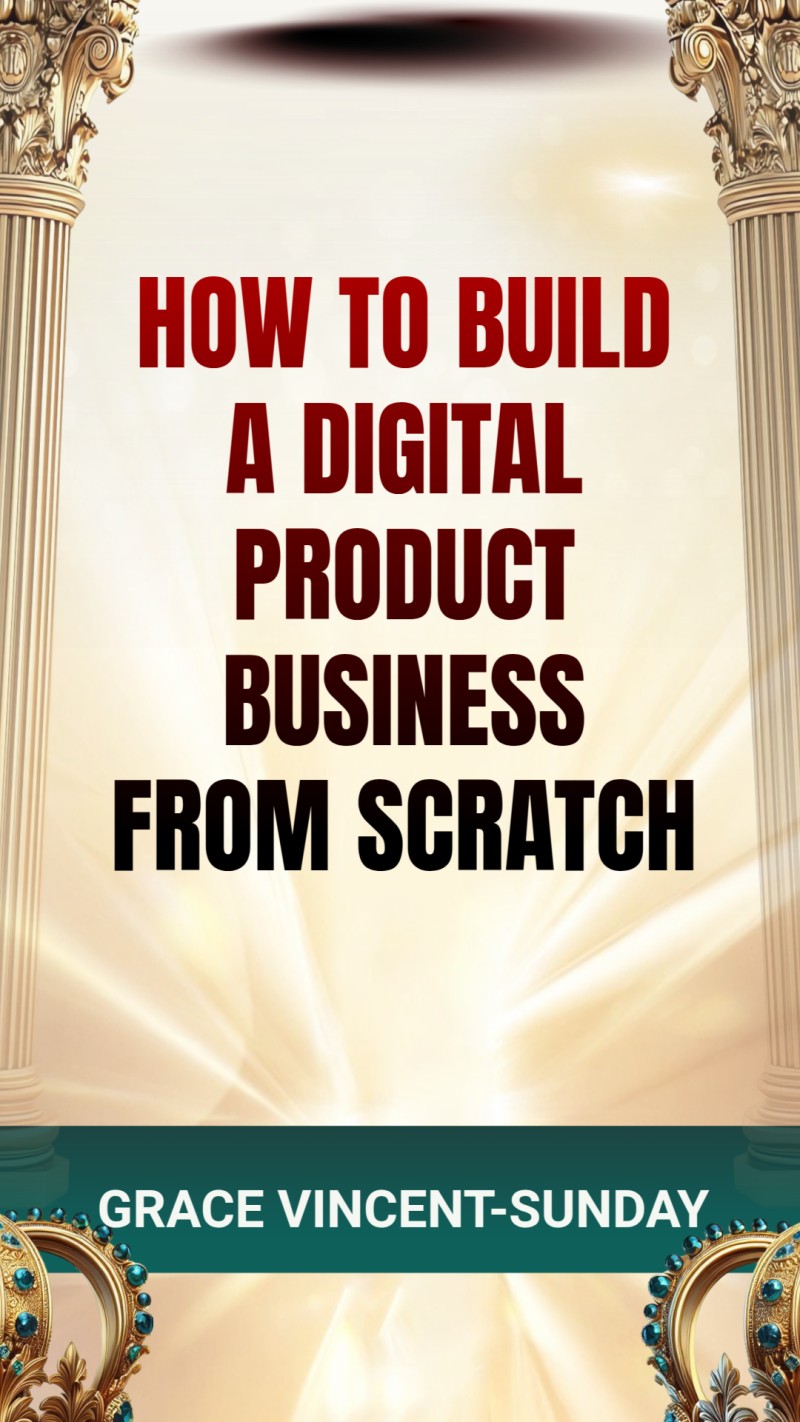 HOW TO BUILD A DIGITAL PRODUCT BUSINESS FROM SCRATCH
