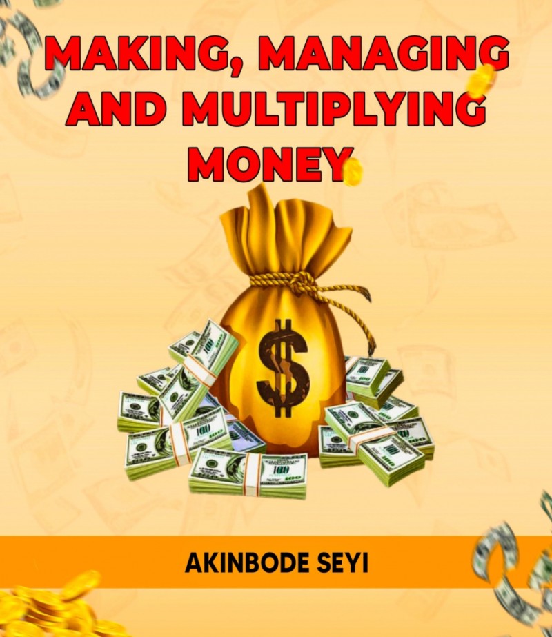 MAKING, MANAGING & MULTIPLYING MONEY