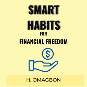 Smart Money Habits for Financial Freedom