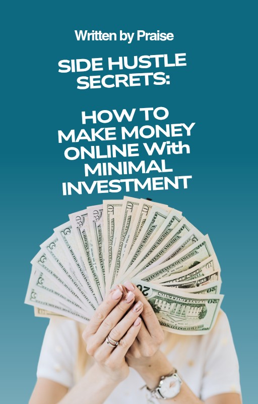 "Side Hustle Secrets: How to Make Money Online with Minimal Investment"