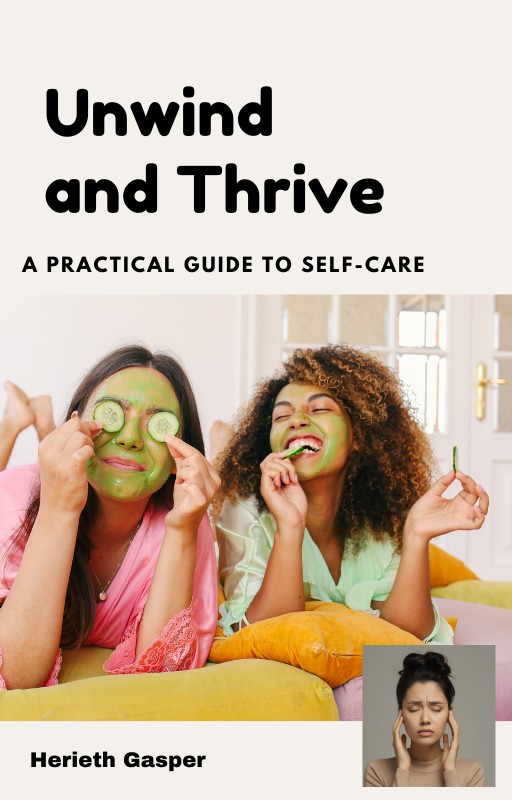 Unwind and Thrive: A Practical Guide to Self-Care
