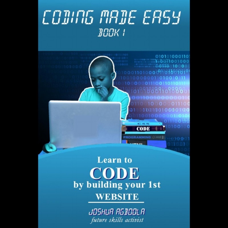 Coding Made Easy Book 1 by Joshua Agboola