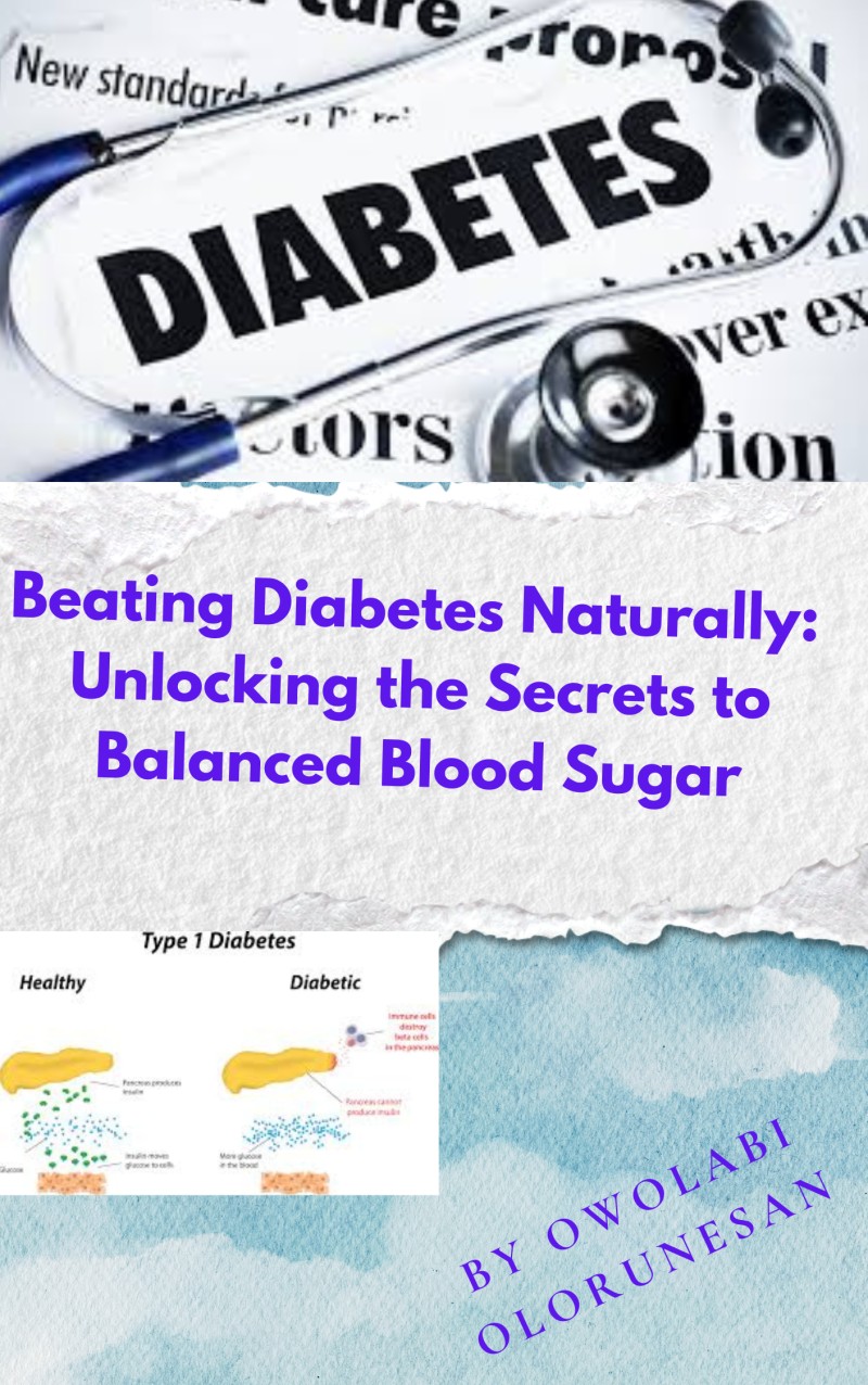 Beating Diabetes Naturally:  Unlocking the Secrets to Balanced Blood Sugar