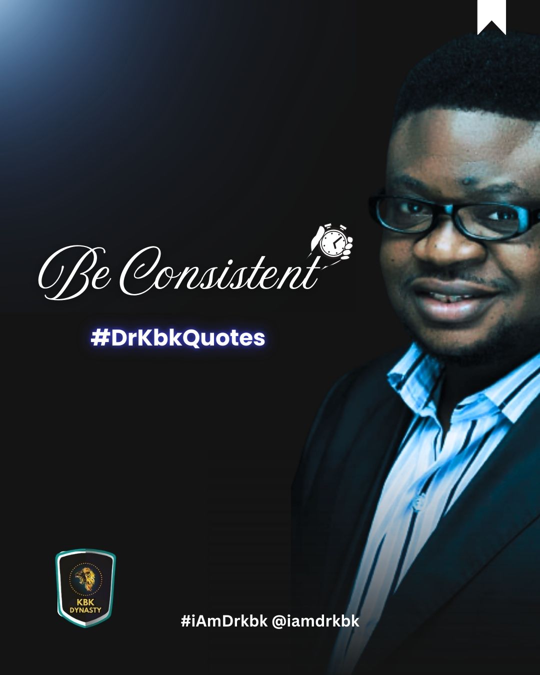 DR KBK QUOTES - Be Consistent By Dr. Noah Inu Momodu