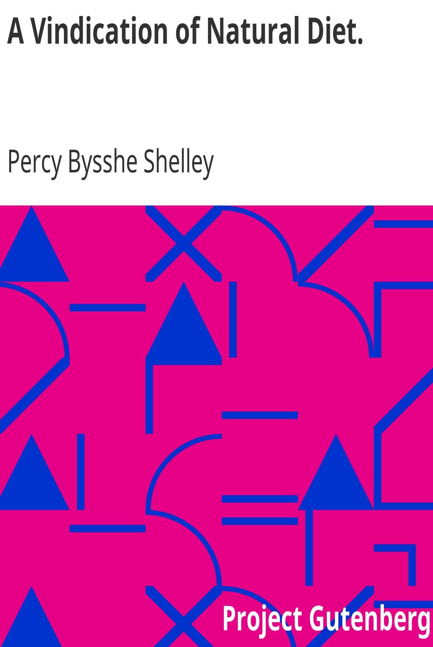 A Vindication Of Natural Diet\ by Percy Bysshe Shelly.