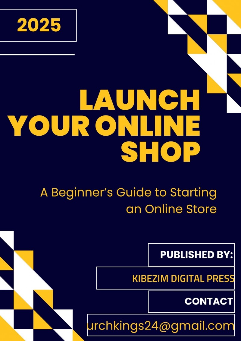Launch Your Online Shop <Published by: Kibezim Digital Press