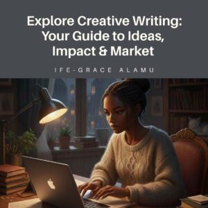 EXPLORE CREATIVE WRITING: YOUR GUIDE TO IDEAS, IMPACT AND MARKET
