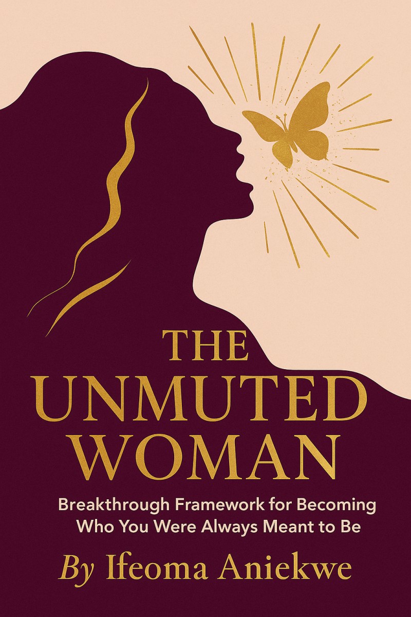 The Unmuted Woman: Breakthrough Framework for Becoming Who You Were Always Meant to Be
