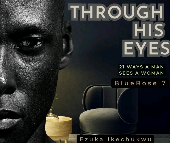 Get Through His eyes. (21 Ways a Man sees a woman) Blue Rose7 by ...