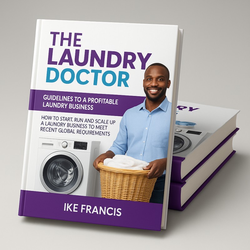 THE LAUNDRY DOCTOR.. How to start, run and scale up a laundry business to meet recent global requirements.