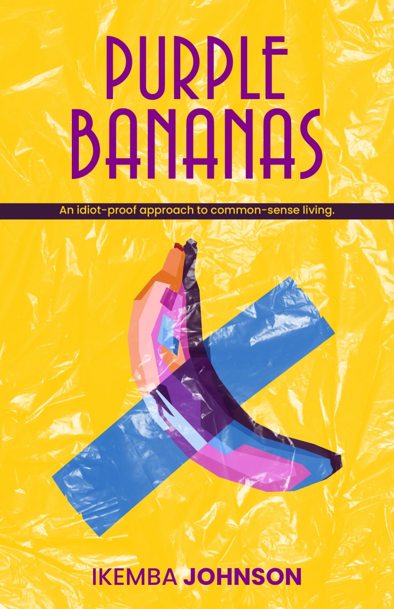 Purple Bananas: An Idiot-proof Approach To Common Sense Living