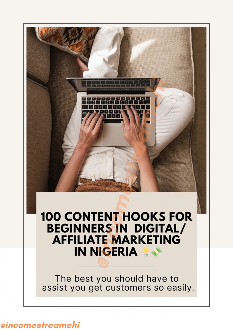 100 CONTENT HOOKS FOR BEGINNERS IN DIGITAL/AFFILIATE MARKETING IN NIGERIA