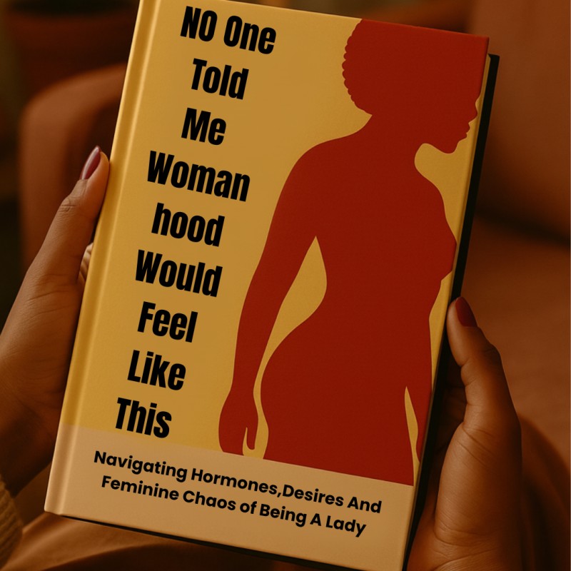 No One Told me Womanhood would Feel like This