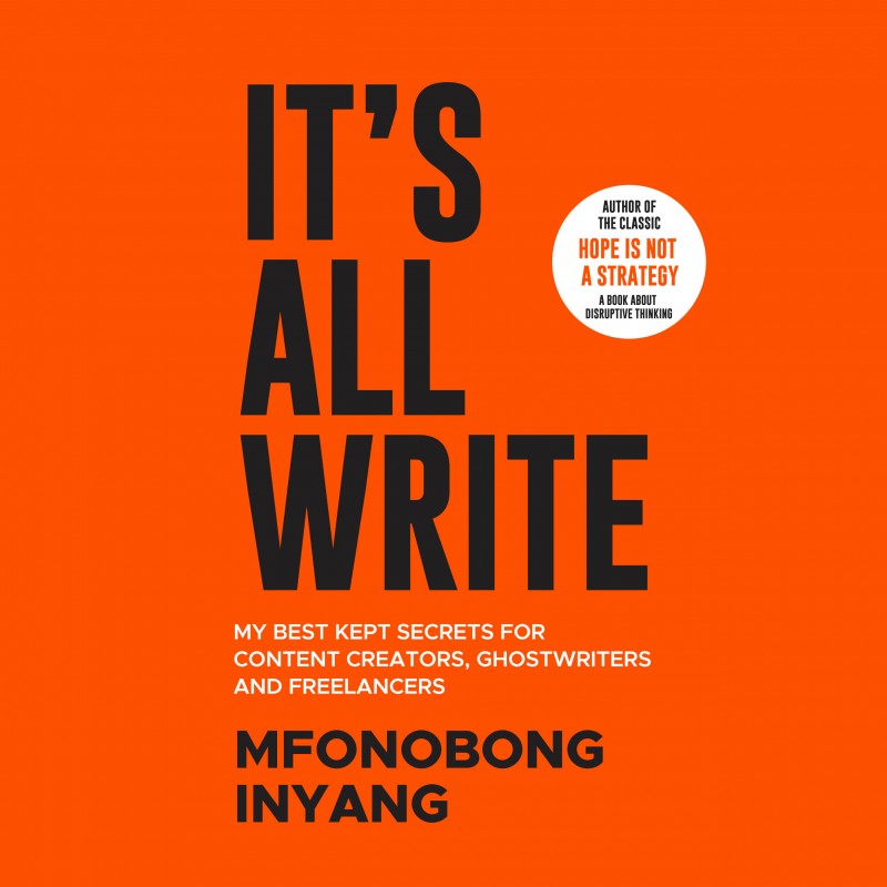 It's All Write: My Best Kept Secrets For Content Creators, Ghostwriters & Freelancers