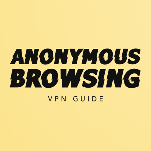 Anonymous Browsing & VPN Guide