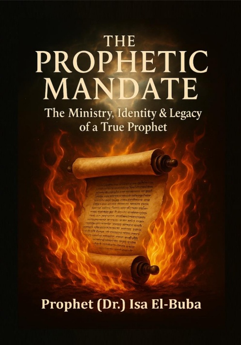 The Prophetic Mandate: The Ministry, Identity and Legacy of a True Prophet