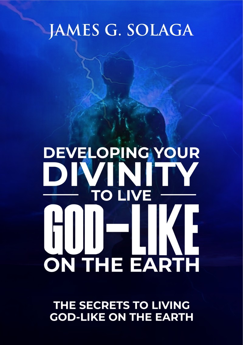 DEVELOPING YOUR DIVINITY TO LIVE GOD-LIKE ON THE EARTH