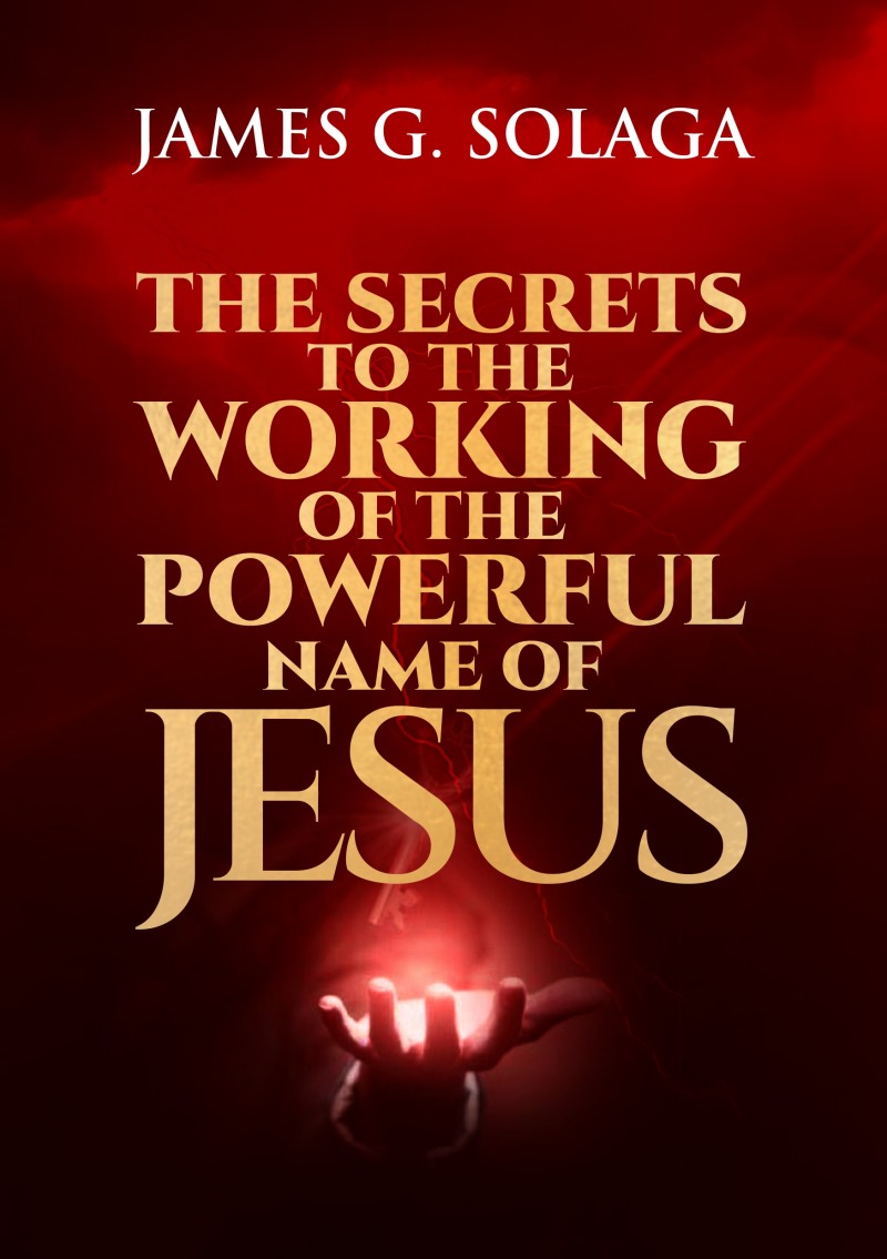 THE SECRETS TO THE WORKING OF THE POWERFUL NAME OFJESUS