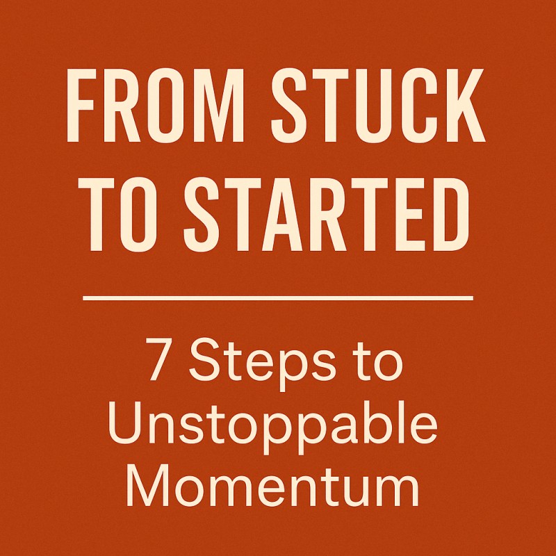 From Stuck to Started: Tiny Shifts for Unstoppable Momentum