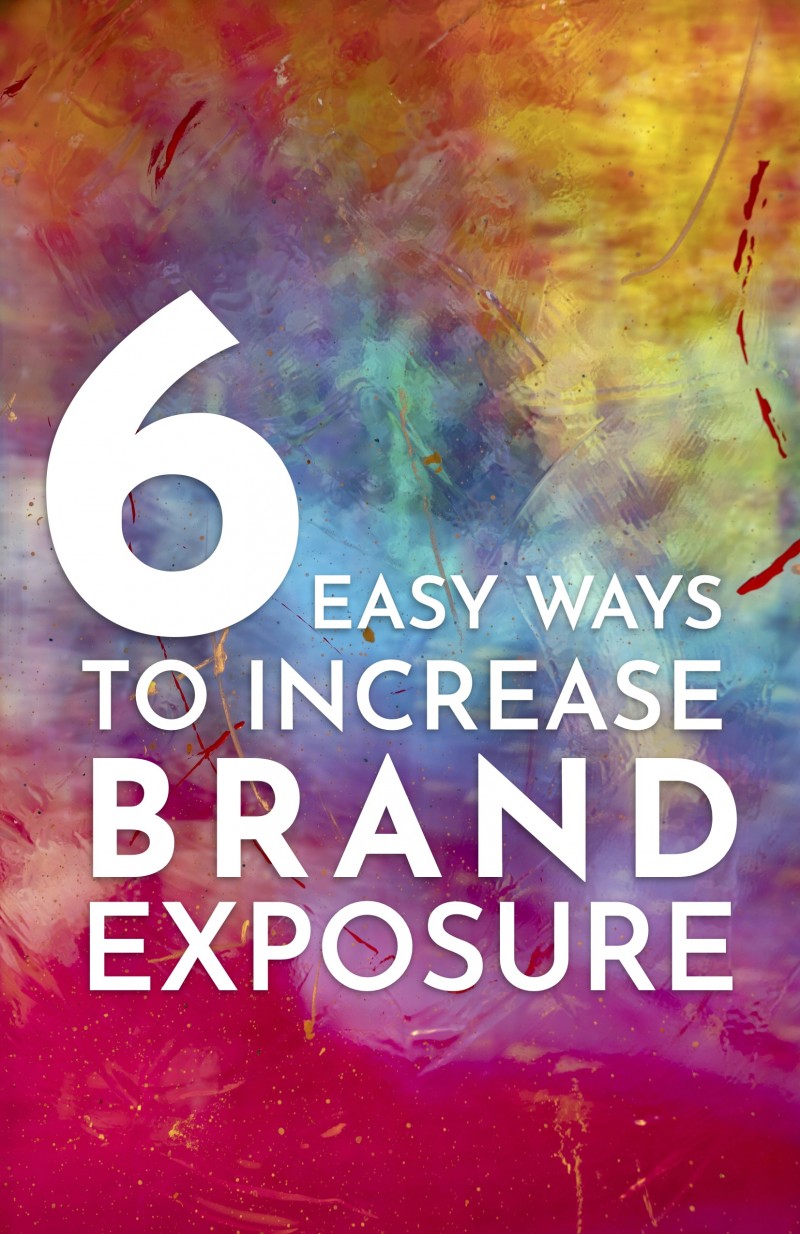 6 Easy Ways To Increase Brand Exposure