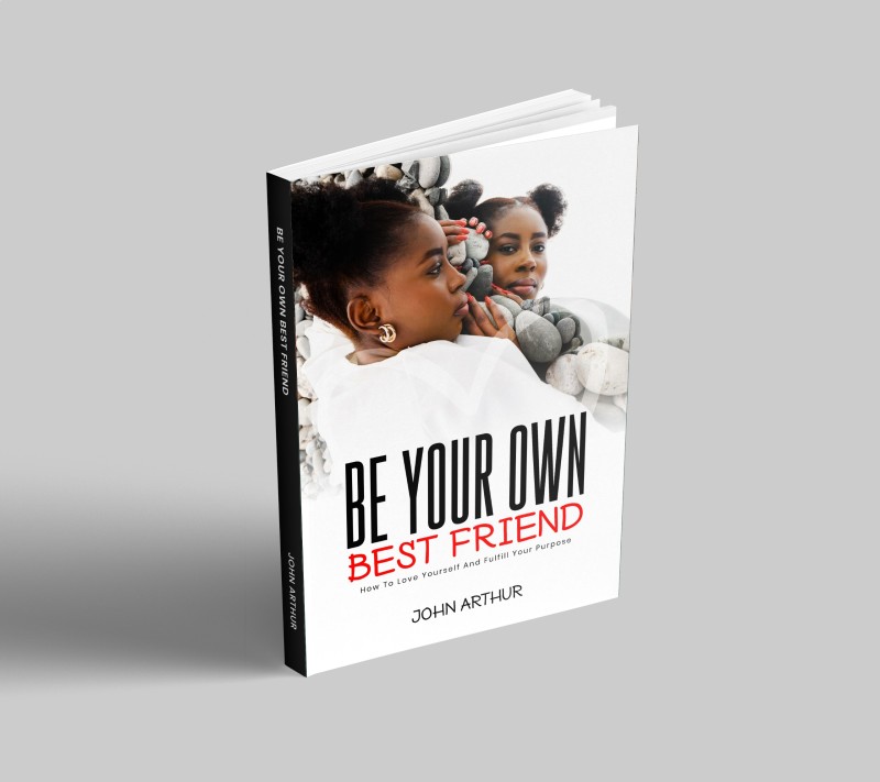 Be Your Own Best Friend: How To Love Yourself And Fulfill Your Purpose