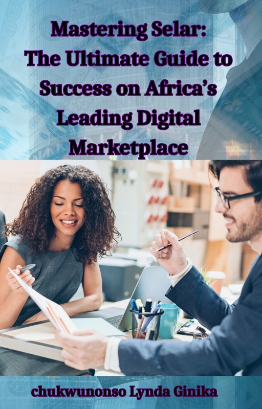 "Mastering Selar: The Ultimate Guide to Success on Africa's Leading Digital Marketplace."