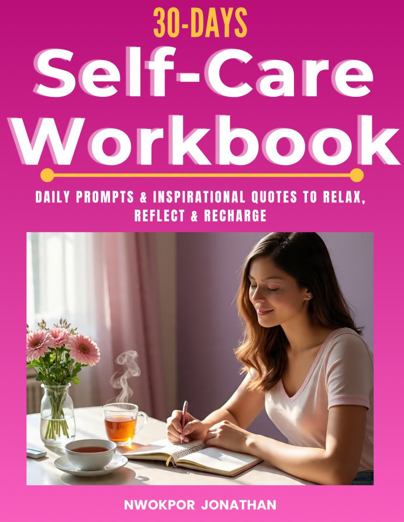 30-Days Self-Care Workbook: Transform Your Mind, Body, and Soul in One Month