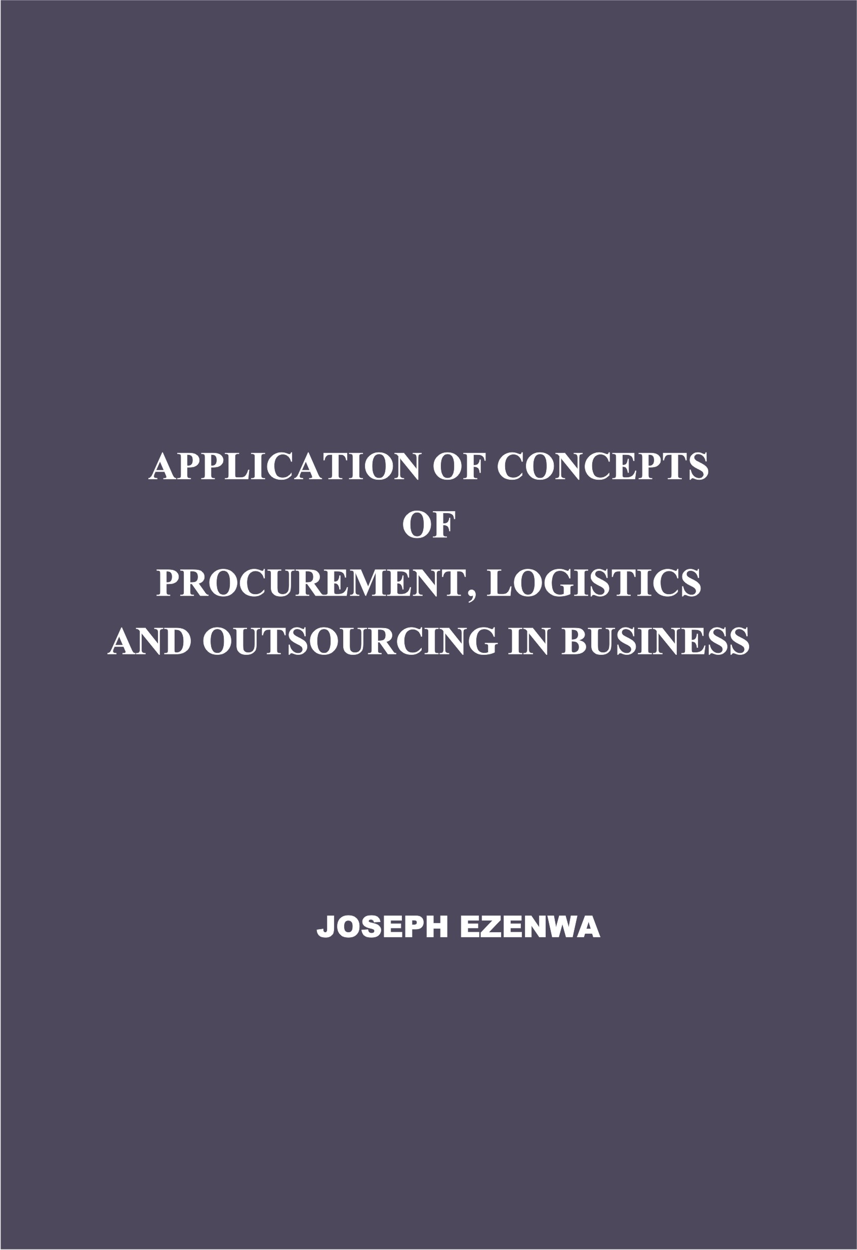 APPLICATION OF CONCEPTS OF PROCUMENT , LOGISTICS AND OUTSOURCING IN BUSINESS