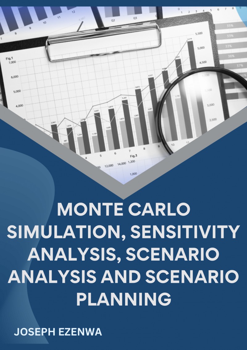 MONTE CARLO SIMULATION, SENSITIVITY ANALYSIS, SCENARIO ANALYSIS AND SCENARIO PLANNING