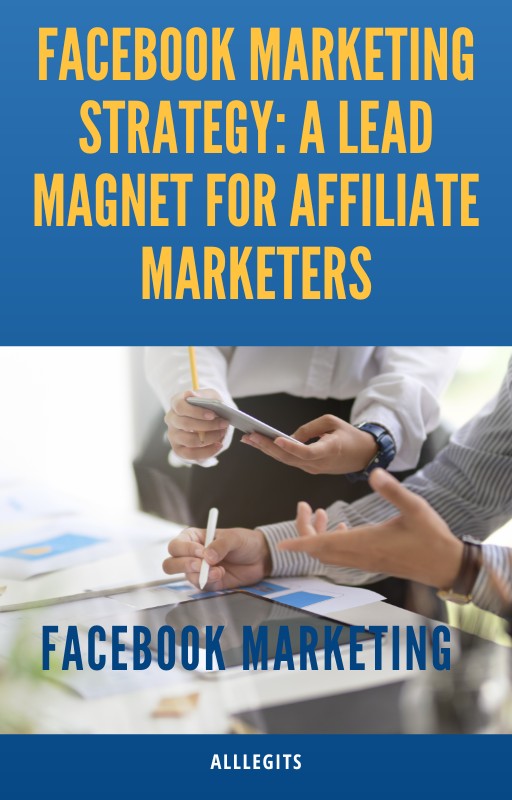 Facebook Marketing Strategy: A Lead Magnet for Affiliate Marketers