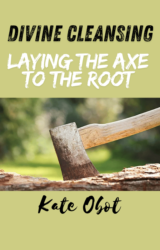 Divine Cleansing: Laying the Axe to the Root