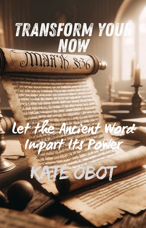 Transform Your Now: Let the Ancient Word Impart Its Power
