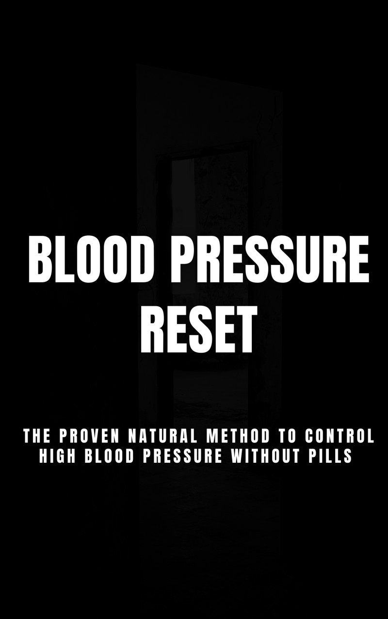 Blood Pressure Reset: The Proven Natural Method to Control High Blood Pressure Without Pills