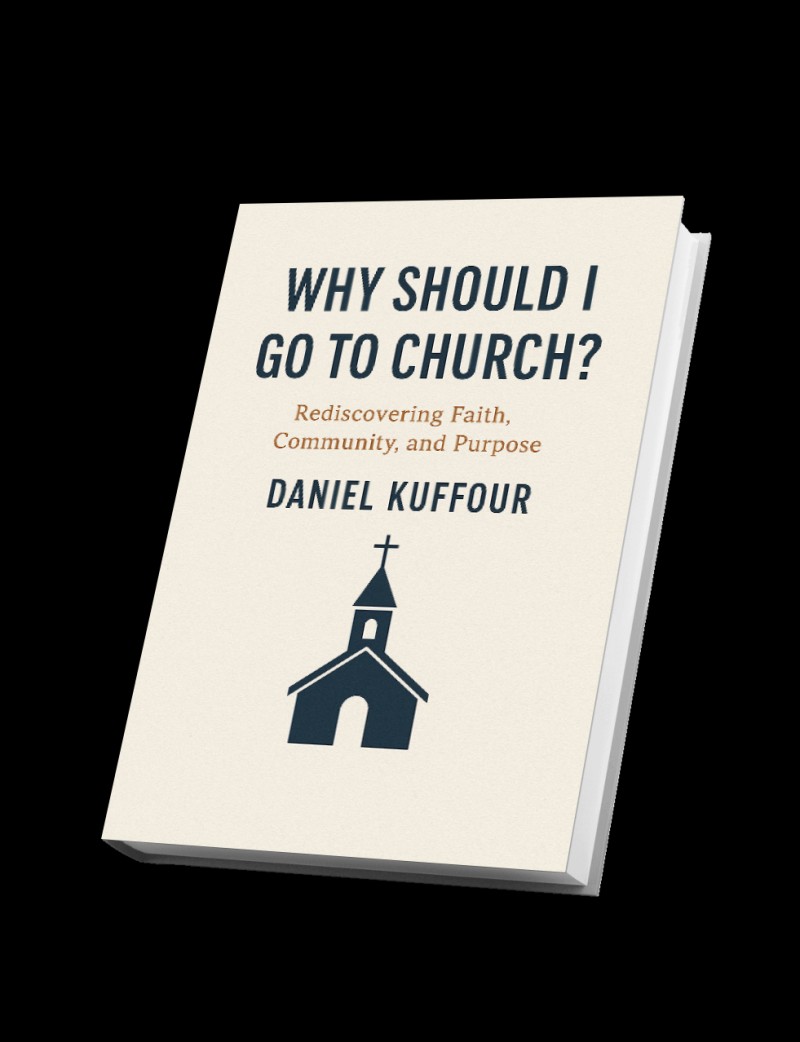 WHY SHOULD I GO TO CHURCH BY DANIEL KUFFOUR