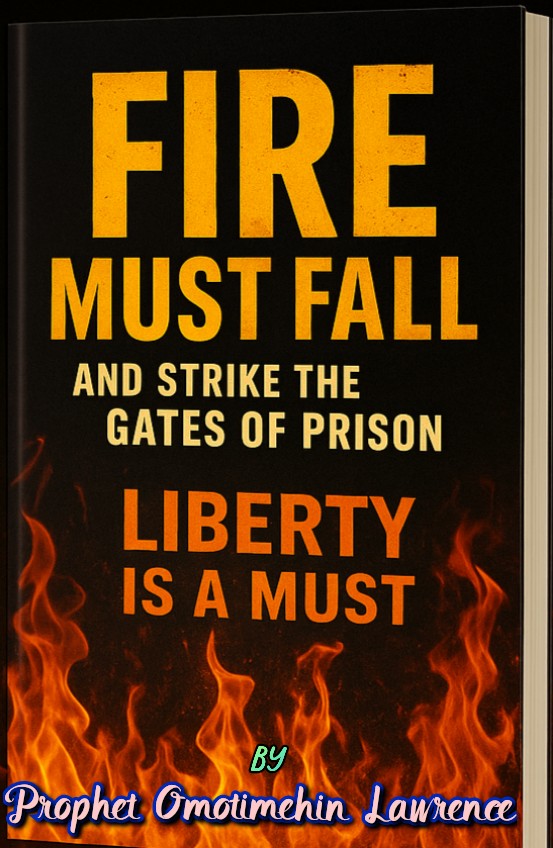 Fire Must Fall And Strike the Gates of Prison - Liberty is a Must