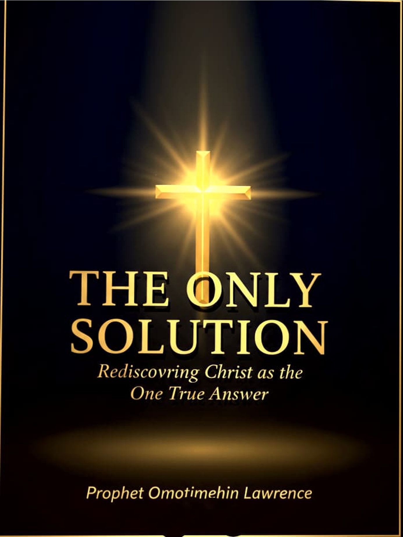 THE ONLY SOLUTION - Discovering Christ As The Only True Answer